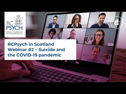 RCPsych in Scotland Webinar #2 – Suicide and the COVID-19 pandemic