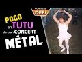 DEFI: pogo en tutu dans un festival de Metal