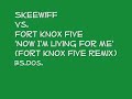 Skeewiff Vs. Fort Knox Five ~ Now I\