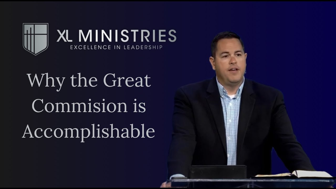 Why the Great Commission is Accomplishable (Chad Vegas)