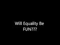 Will Equality Be FUN?? Equal Money FAQ