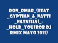 Don Omar feat  Gyptian & Natti Natasha Hold You Rob Dj RemIx Mayo 2011