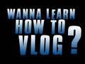 Wanna Learn How To Vlog?