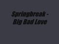 Springbreak - Big Bad Love