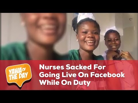Nurses Sacked For Going Live On Facebook While On Duty | Yawa of the day