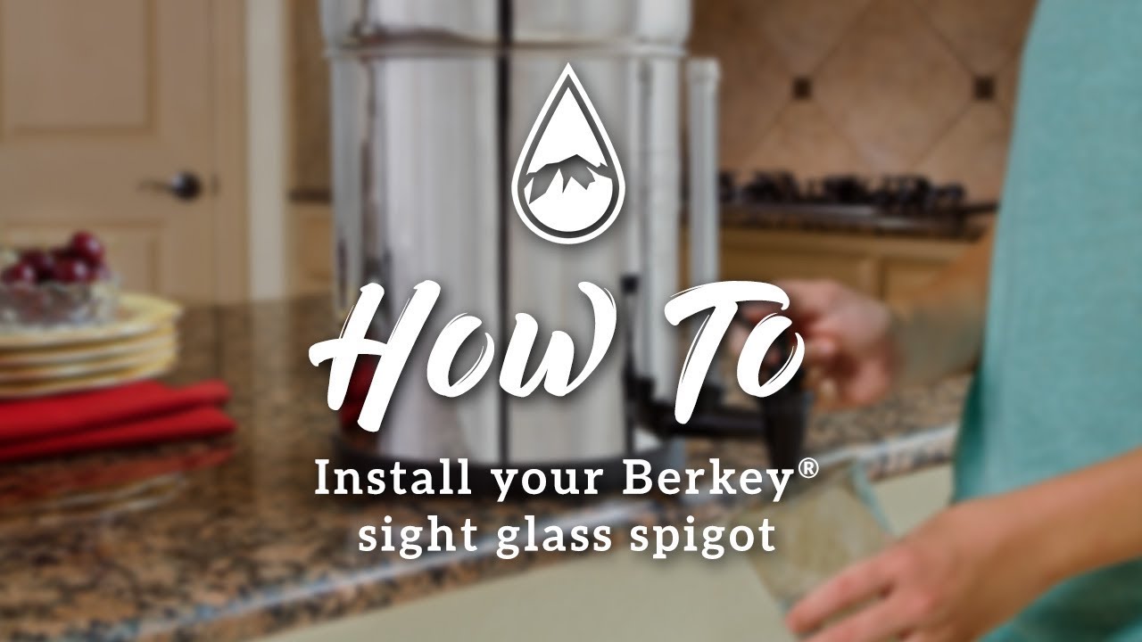How to install the Berkey Sight Glass™ Spigot
