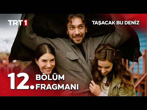 Taşacak Bu Deniz 12. Bölüm Fragmanı                                                                                                                                                                                                                       