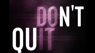 Don't Quit!