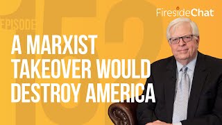 Fireside Chat Ep. 152 — A Marxist Takeover Would Destroy America