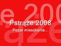 Pożar Mieszkania "Pstrąże 2008"