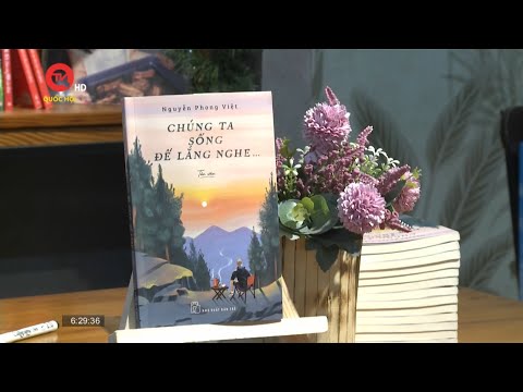 [TH Quốc hội] Tập tản văn CHÚNG TA SỐNG ĐỂ LẮNG NGHE của NGUYỄN PHONG VIỆT