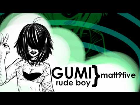 matt9five - PLEASE READ! 'Guess what I found in my folders! A GUMI cover of Rihanna's Rude Boy by matt9five! I do not own this song or the cover OR GUMI. Nor I did the c...