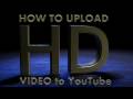Tutorial: How to Upload HD Video to YouTube using freeware
