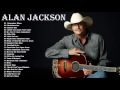 Alan Jackson Greatest Hits || Alan Jackson Best So