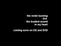 from the dvd
the violet burning
live-the loudest sound in my heart
www.thevioletburning.com