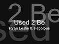 Ryan Leslie Used 2 Be Ryan Leslie Used 2 Be
