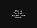 the kooks ooh la acoustic cover by ortopilot