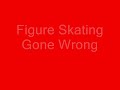 Figure Skating Gone Wrong Figure Skating Gone Wrong