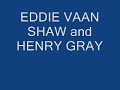 eddie vaan shaw and henry gray