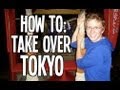 HOW TO: Take Over Tokyo