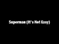 Superman (it's Not Easy)