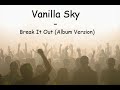Vanilla Sky - Break It Out (Album Version)