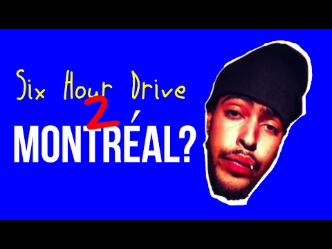 SIX HOUR DRIVE TO MONTRÉAL?