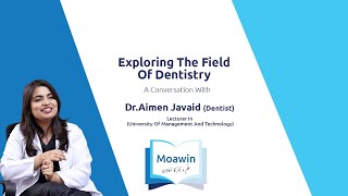 Exploring The Field Of Dentistry | Dr. Aimen Javaid - Lecturer At UMT Lahore