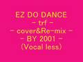 EZ DO DANCE - trf - - cover&Re-mix - - BY 2001 - (Vocal less)