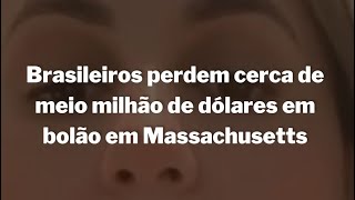 Grupo de Brasileiros perdem aproximadamente meio milhão de dólares em “Bolão” em Massachusetts