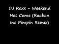 DJ Roxx - Weekend Has Come (Raaban Inc Pimp Remix)