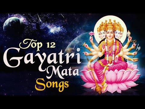 Top 12 Gayatri Maa Songs - Gayatri Bhajans - Gayatri Chalisa - Gayatri Aarti - Gayatri Mantra