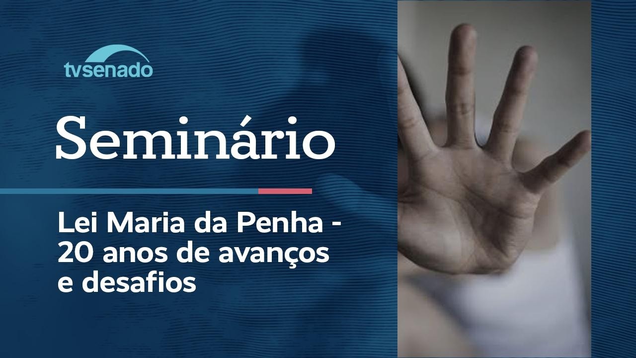 “Lei Maria da Penha: 20 anos de avanços e desafios” - 6/8/26
