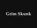 one of the best grim skunk's song, however it's underrated. this one goes out to the real grim skunk fans.