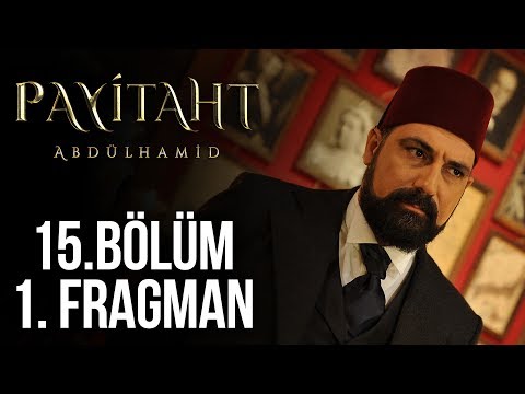 Payitaht Abdülhamid 15. Bölüm Fragmanı                                                                                                                                                                                                                    