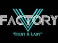 V Factory Treat A Lady