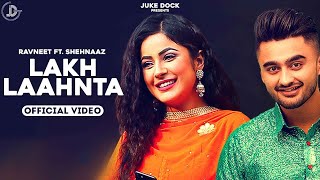 Lakh Laahnta - Ravneet  Official Video  Shehnaaz G