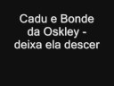 Cadu e Bonde da Oskley - deixa ela descer