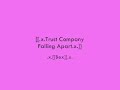 trust company-falling apart