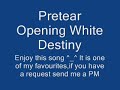 Pretear Opening ~White Destiny~