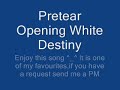 Pretear Opening ~White Destiny~