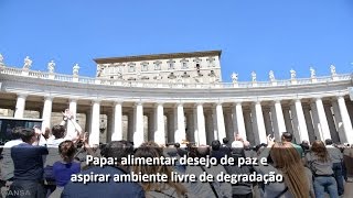 Papa: alimentar desejo de paz e aspirar ambiente livre de degradação