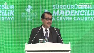 Sürdürülebilir Madencilik ve Çevre Çalıştayı / Enerji ve Tabii Kaynaklar Bakanı Fatih Dönmez