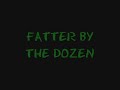 FATTER by the DOZEN