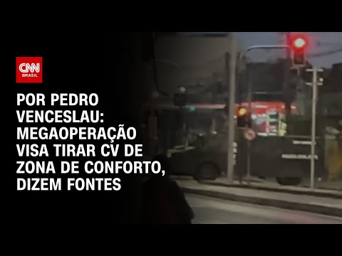 Megaoperação visa tirar CV de zona de conforto, dizem fontes