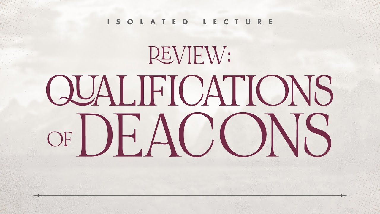 #1 Qualifications Of Deacons by Bro John Lao