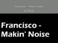 Francisco - Makin' Noise