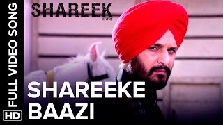 Shareeke Baazi Full Video Song  Shareek