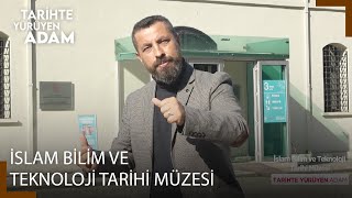 Tarihte Yürüyen Adam - İslam Bilim ve Teknoloji