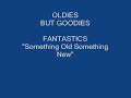 Fantastics \"Something Old Something New\" Fantastics \"Something Old Something New\"